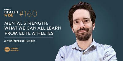 Informationen zur Podcastfolge Nr. 160 Mental Strength: What We Can All Learn From Elite Athletes. With Dr. Peter Schneider