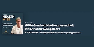 Ganzheitliche Herzgesundheit &ndash; Was unser Herz wirklich stark macht - mit Christian W. Engelbert