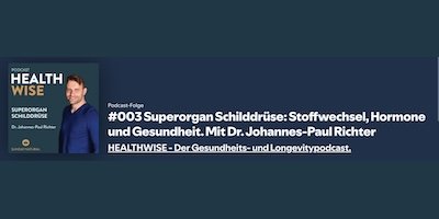 Superorgan Schilddr&uuml;se &ndash; Stoffwechsel, Hormone & Gesundheit - mit Dr. Johannes-Paul Richter